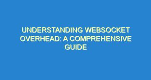 Understanding WebSocket Overhead: A Comprehensive Guide - understanding websocket overhead a comprehensive guide 2852 2 image