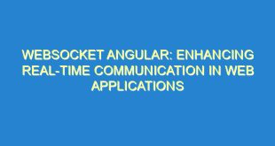 WebSocket Angular: Enhancing Real-Time Communication in Web Applications 9 WebSocket Angular: Enhancing Real-Time Communication in Web Applications - websocket angular enhancing real time communication in web applications 2516 9 image