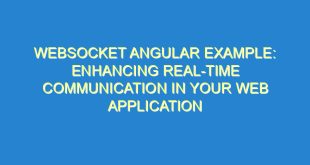 WebSocket Angular Example: Enhancing Real-Time Communication in Your Web Application - websocket angular example enhancing real time communication in your web application 1279 5 image