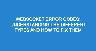 WebSocket Error Codes: Understanding the Different Types and How to Fix Them - websocket error codes understanding the different types and how to fix them 2607 1 image