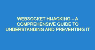 WebSocket Hijacking – A Comprehensive Guide to Understanding and Preventing It - websocket hijacking a comprehensive guide to understanding and preventing it 1041 1 image