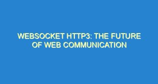 WebSocket HTTP3: The Future of Web Communication - websocket http3 the future of web communication 2263 6 image