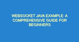 WebSocket Java Example: A Comprehensive Guide for Beginners - websocket java example a comprehensive guide for beginners 2731 6 image