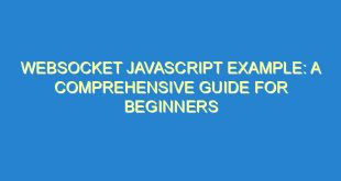 WebSocket JavaScript Example: A Comprehensive Guide for Beginners - websocket javascript example a comprehensive guide for beginners 2729 5 image