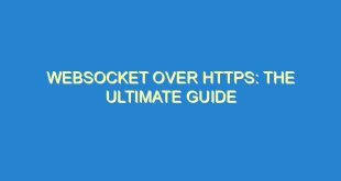 WebSocket Over HTTPS: The Ultimate Guide - websocket over https the ultimate guide 880 3 image