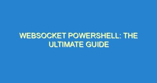 WebSocket PowerShell: The Ultimate Guide - websocket powershell the ultimate guide 2470 2 image