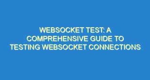 WebSocket Test: A Comprehensive Guide to Testing WebSocket Connections - websocket test a comprehensive guide to testing websocket connections 2967 8 image