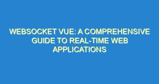 WebSocket Vue: A Comprehensive Guide to Real-Time Web Applications - websocket vue a comprehensive guide to real time web applications 545 9 image