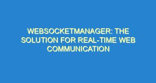 WebSocketManager: The Solution for Real-Time Web Communication - websocketmanager the solution for real time web communication 2289 10 image