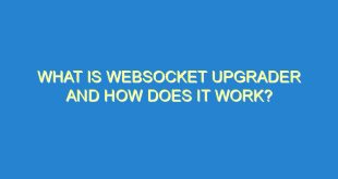 What is WebSocket Upgrader and How Does it Work? 9 What is WebSocket Upgrader and How Does it Work? - what is websocket upgrader and how does it work 1649 9 image