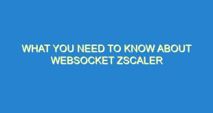 What You Need to Know About Websocket Zscaler 9 What You Need to Know About Websocket Zscaler - what you need to know about websocket zscaler 3135 9 image