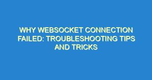 Why WebSocket Connection Failed: Troubleshooting Tips and Tricks - why websocket connection failed troubleshooting tips and tricks 2553 2 image