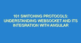101 Switching Protocols: Understanding Websocket and its Integration with Angular - 101 switching protocols understanding websocket and its integration with angular 3191 8 image