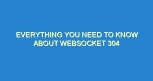 Everything You Need to Know About WebSocket 304 - everything you need to know about websocket 304 3221 2 image
