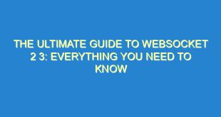The Ultimate Guide to WebSocket 2 3: Everything You Need to Know - the ultimate guide to websocket 2 3 everything you need to know 3202 8 image