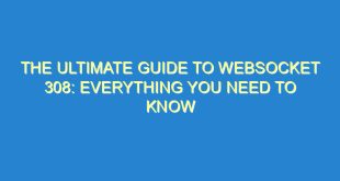 The Ultimate Guide to Websocket 308: Everything You Need to Know - the ultimate guide to websocket 308 everything you need to know 3214 3 image