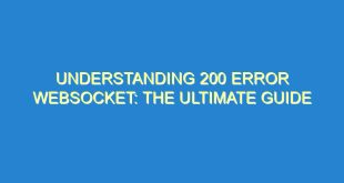Understanding 200 Error Websocket: The Ultimate Guide - understanding 200 error websocket the ultimate guide 3205 1 image