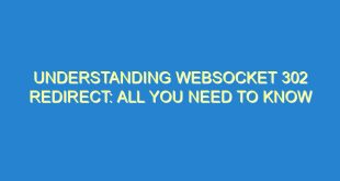Understanding WebSocket 302 Redirect: All You Need to Know - understanding websocket 302 redirect all you need to know 3216 9 image
