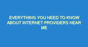 Everything You Need to Know About Internet Providers Near Me - everything you need to know about internet providers near me 188 4 image