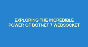 Exploring the Incredible Power of Dotnet 7 Websocket - exploring the incredible power of dotnet 7 websocket 3287 3 image