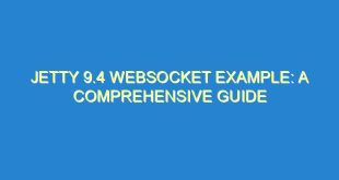 Jetty 9.4 WebSocket Example: A Comprehensive Guide - jetty 9 4 websocket example a comprehensive guide 3314 8 image