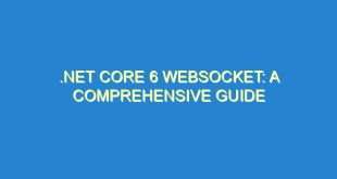 .NET Core 6 WebSocket: A Comprehensive Guide - net core 6 websocket a comprehensive guide 3270 2 image