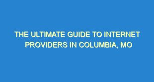 The Ultimate Guide to Internet Providers in Columbia, MO - the ultimate guide to internet providers in columbia mo 186 6 image