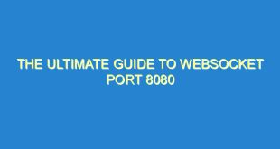 The Ultimate Guide to Websocket Port 8080 - the ultimate guide to websocket port 8080 3295 3 image