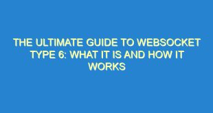 The Ultimate Guide to WebSocket Type 6: What It Is and How It Works - the ultimate guide to websocket type 6 what it is and how it works 3260 9 image