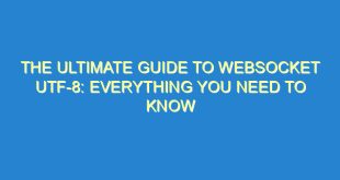 The Ultimate Guide to WebSocket UTF-8: Everything You Need to Know - the ultimate guide to websocket utf 8 everything you need to know 3297 9 image