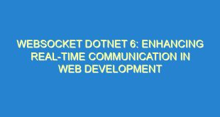 WebSocket Dotnet 6: Enhancing Real-Time Communication in Web Development - websocket dotnet 6 enhancing real time communication in web development 3261 7 image