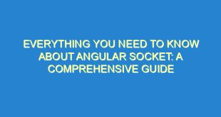 Everything You Need to Know About Angular Socket: A Comprehensive Guide - everything you need to know about angular socket a comprehensive guide 3374 10 image