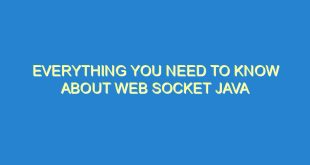 Everything You Need to Know About Web Socket Java - everything you need to know about web socket java 3337 10 image