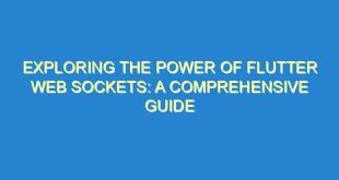 Exploring the Power of Flutter Web Sockets: A Comprehensive Guide - exploring the power of flutter web sockets a comprehensive guide 3355 6 image