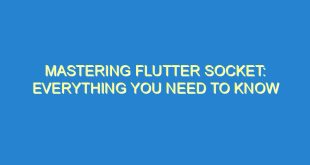 Mastering Flutter Socket: Everything You Need to Know - mastering flutter socket everything you need to know 3332 7 image