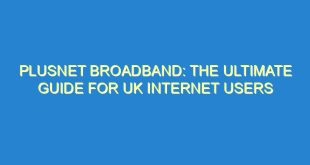 Plusnet Broadband: The Ultimate Guide for UK Internet Users - plusnet broadband the ultimate guide for uk internet users 209 3 image