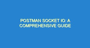 Postman Socket IO: A Comprehensive Guide - postman socket io a comprehensive guide 3342 5 image