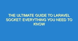 The Ultimate Guide to Laravel Socket: Everything You Need to Know - the ultimate guide to laravel socket everything you need to know 3333 5 image