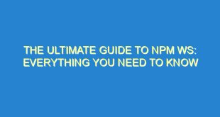 The Ultimate Guide to NPM WS: Everything You Need to Know - the ultimate guide to npm ws everything you need to know 3321 10 image
