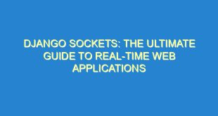 Django Sockets: The Ultimate Guide to Real-Time Web Applications - django sockets the ultimate guide to real time web applications 3396 1 image