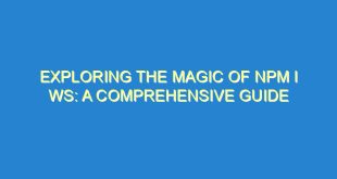 Exploring the Magic of npm i ws: A Comprehensive Guide - exploring the magic of npm i ws a comprehensive guide 3441 8 image