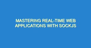 Mastering Real-Time Web Applications with SockJS - mastering real time web applications with sockjs 3495 6 image