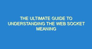 The Ultimate Guide to Understanding the Web Socket Meaning - the ultimate guide to understanding the web socket meaning 3491 10 image
