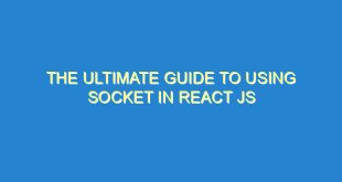 The Ultimate Guide to Using Socket in React JS - the ultimate guide to using socket in react js 3448 2 image