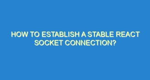 How to establish a stable React Socket Connection? - how to establish a stable react socket connection 3618 4 image