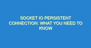 Socket IO Persistent Connection: What You Need to Know - socket io persistent connection what you need to know 3611 9 image