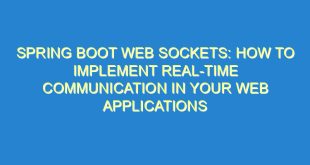 Spring Boot Web Sockets: How to Implement Real-Time Communication in Your Web Applications - spring boot web sockets how to implement real time communication in your web applications 3610 2 image