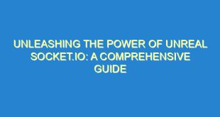 Unleashing the Power of Unreal Socket.io: A Comprehensive Guide - unleashing the power of unreal socket io a comprehensive guide 3602 10 image